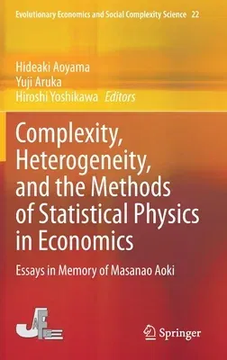 Complexity, Heterogeneity, and the Methods of Statistical Physics in Economics: Essays in Memory of Masanao Aoki (2020)