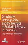 Complexity, Heterogeneity, and the Methods of Statistical Physics in Economics: Essays in Memory of Masanao Aoki (2020)