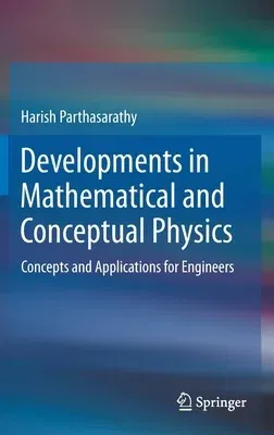 Developments in Mathematical and Conceptual Physics: Concepts and Applications for Engineers (2020)