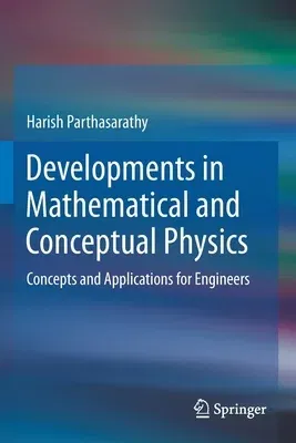 Developments in Mathematical and Conceptual Physics: Concepts and Applications for Engineers (2020)