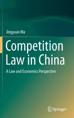 Competition Law in China: A Law and Economics Perspective (2020)