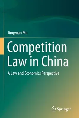 Competition Law in China: A Law and Economics Perspective (2020)