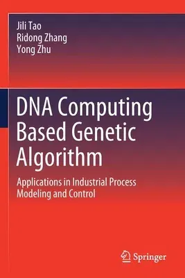 DNA Computing Based Genetic Algorithm: Applications in Industrial Process Modeling and Control (2020)