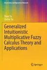 Generalized Intuitionistic Multiplicative Fuzzy Calculus Theory and Applications (2020)