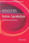 Native-Speakerism: Its Resilience and Undoing (2020)