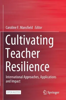 Cultivating Teacher Resilience: International Approaches, Applications and Impact (2020)