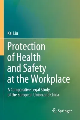 Protection of Health and Safety at the Workplace: A Comparative Legal Study of the European Union and China (2020)