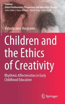 Children and the Ethics of Creativity: Rhythmic Affectensities in Early Childhood Education (2020)