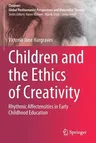 Children and the Ethics of Creativity: Rhythmic Affectensities in Early Childhood Education (2020)