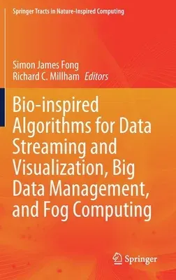 Bio-Inspired Algorithms for Data Streaming and Visualization, Big Data Management, and Fog Computing (2021)