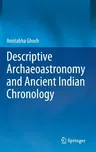 Descriptive Archaeoastronomy and Ancient Indian Chronology (2020)