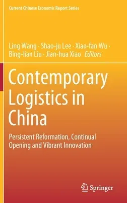 Contemporary Logistics in China: Persistent Reformation, Continual Opening and Vibrant Innovation (2020)