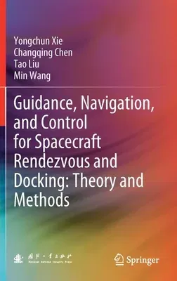 Guidance, Navigation, and Control for Spacecraft Rendezvous and Docking: Theory and Methods (2021)