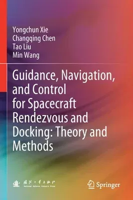 Guidance, Navigation, and Control for Spacecraft Rendezvous and Docking: Theory and Methods (2021)