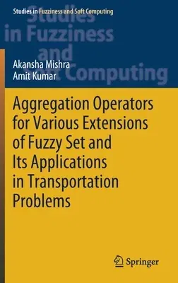 Aggregation Operators for Various Extensions of Fuzzy Set and Its Applications in Transportation Problems (2021)