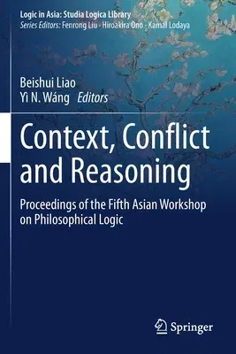 Context, Conflict and Reasoning: Proceedings of the Fifth Asian Workshop on Philosophical Logic (2020)