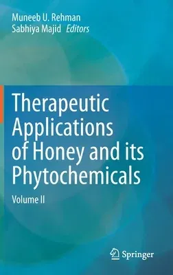 Therapeutic Applications of Honey and Its Phytochemicals: Volume II (2020)