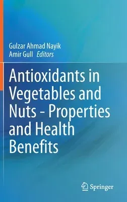 Antioxidants in Vegetables and Nuts - Properties and Health Benefits (2020)