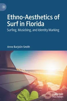 Ethno-Aesthetics of Surf in Florida: Surfing, Musicking, and Identity Marking (2020)