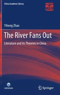 The River Fans Out: Literature and Its Theories in China (2020)