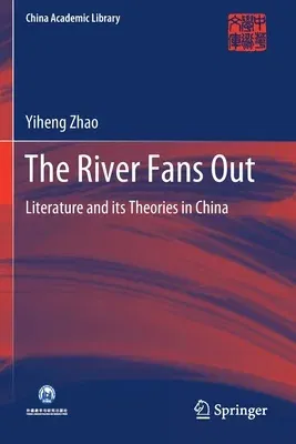 The River Fans Out: Literature and Its Theories in China (2020)