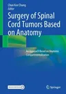 Surgery of Spinal Cord Tumors Based on Anatomy: An Approach Based on Anatomic Compartmentalization (2021)