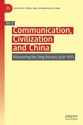 Communication, Civilization and China: Discovering the Tang Dynasty (618-907) (2020)