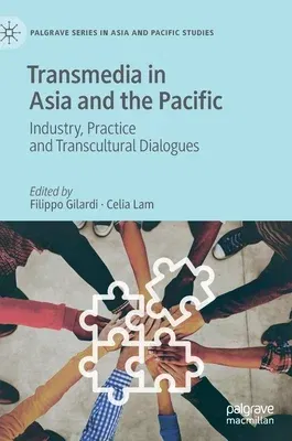 Transmedia in Asia and the Pacific: Industry, Practice and Transcultural Dialogues (2021)