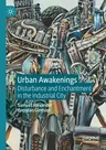 Urban Awakenings: Disturbance and Enchantment in the Industrial City (2020)