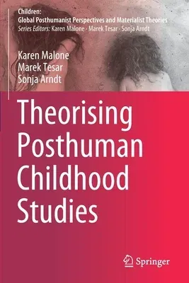 Theorising Posthuman Childhood Studies (2020)