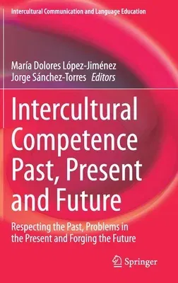 Intercultural Competence Past, Present and Future: Respecting the Past, Problems in the Present and Forging the Future (2021)