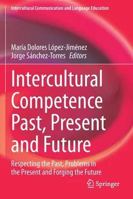 Intercultural Competence Past, Present and Future: Respecting the Past, Problems in the Present and Forging the Future (2021)