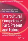 Intercultural Competence Past, Present and Future: Respecting the Past, Problems in the Present and Forging the Future (2021)