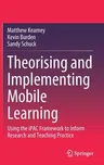 Theorising and Implementing Mobile Learning: Using the Ipac Framework to Inform Research and Teaching Practice (2020)