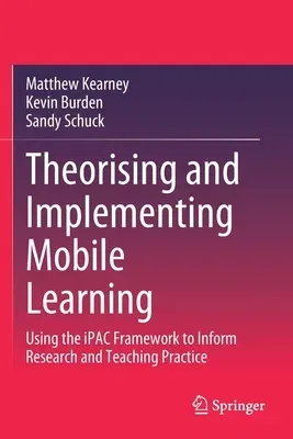 Theorising and Implementing Mobile Learning: Using the Ipac Framework to Inform Research and Teaching Practice (2020)