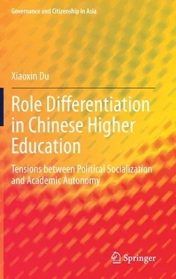 Role Differentiation in Chinese Higher Education: Tensions Between Political Socialization and Academic Autonomy (2020)