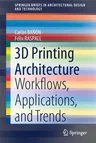 3D Printing Architecture: Workflows, Applications, and Trends (2021)