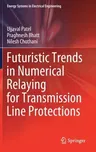 Futuristic Trends in Numerical Relaying for Transmission Line Protections (2021)