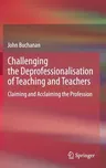 Challenging the Deprofessionalisation of Teaching and Teachers: Claiming and Acclaiming the Profession (2020)