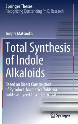 Total Synthesis of Indole Alkaloids: Based on Direct Construction of Pyrrolocarbazole Scaffolds Via Gold-Catalyzed Cascade Cyclizations (2020)