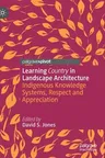 Learning Country in Landscape Architecture: Indigenous Knowledge Systems, Respect and Appreciation (2021)