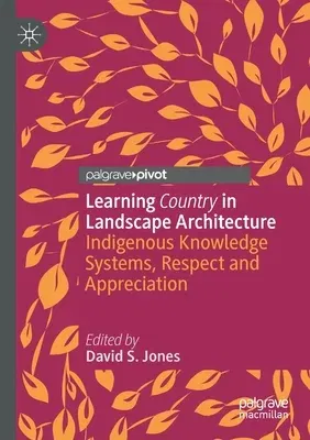 Learning Country in Landscape Architecture: Indigenous Knowledge Systems, Respect and Appreciation (2021)