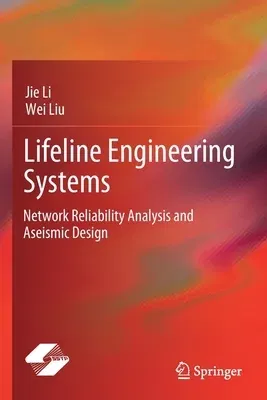 Lifeline Engineering Systems: Network Reliability Analysis and Aseismic Design (2021)