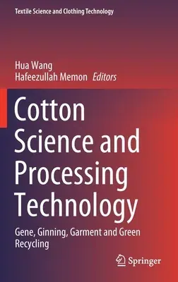 Cotton Science and Processing Technology: Gene, Ginning, Garment and Green Recycling (2020)