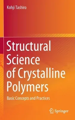 Structural Science of Crystalline Polymers: Basic Concepts and Practices (2021)