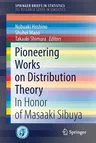 Pioneering Works on Distribution Theory: In Honor of Masaaki Sibuya (2020)