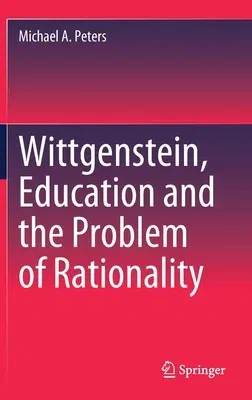 Wittgenstein, Education and the Problem of Rationality (2020)