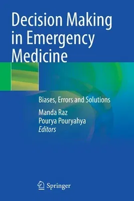 Decision Making in Emergency Medicine: Biases, Errors and Solutions (2021)