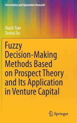 Fuzzy Decision-Making Methods Based on Prospect Theory and Its Application in Venture Capital (2021)