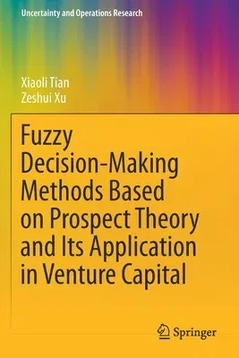 Fuzzy Decision-Making Methods Based on Prospect Theory and Its Application in Venture Capital (2021)